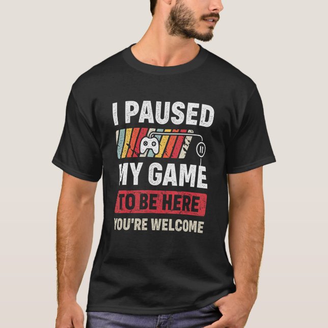 Camiseta He parado mi juego para estar aquí, eres retro de  (Anverso)