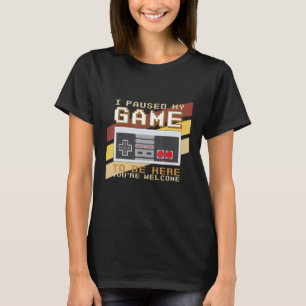 Camiseta He parado mi juego para estar aquí. Eres retro G d