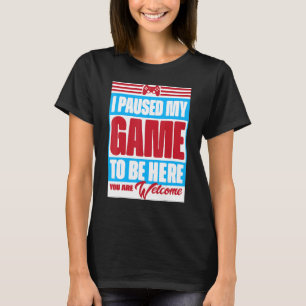 Camiseta He parado mi juego para estar aquí. Eres retro G d