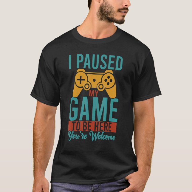 Camiseta He parado mi juego para estar aquí. Eres retro G d (Anverso)