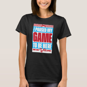 Camiseta He parado mi juego para estar aquí. Eres retro G d
