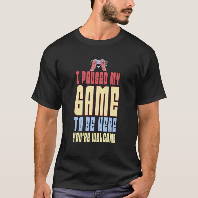 Camiseta He parado mi juego para estar aquí. Eres retro G d (Anverso)