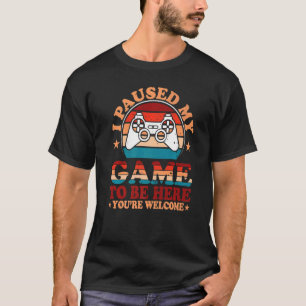 Camiseta He parado mi juego para estar aquí. Eres retro G d