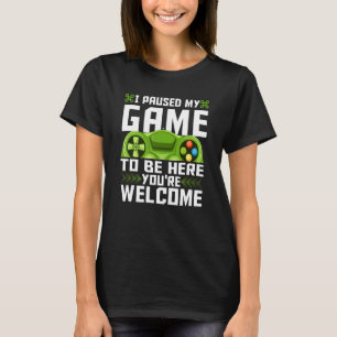 Camiseta He parado mi juego para estar aquí. Eres retro G d