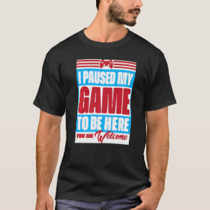 Camiseta He parado mi juego para estar aquí. Eres retro G d