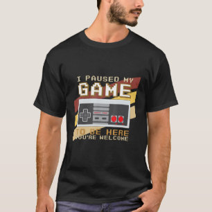 Camiseta He parado mi juego para estar aquí. Eres retro G d