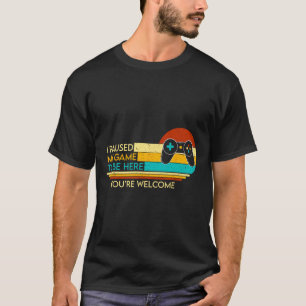 Camiseta He parado mi juego para estar aquí Eres video de b