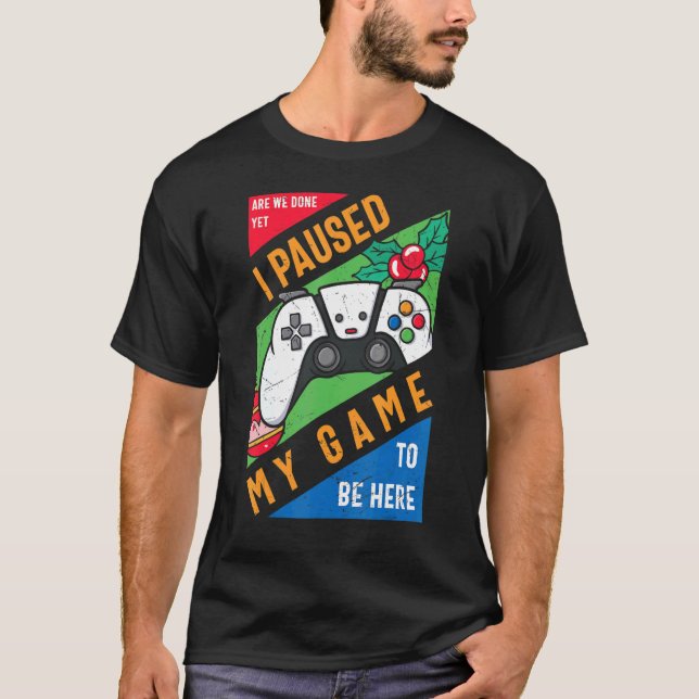Camiseta He parado mi juego para estar aquí gráfico sarcást (Anverso)
