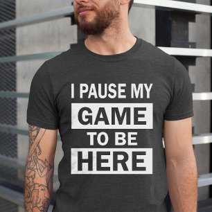 Camiseta He parado mi juego para estar aquí humor divertido