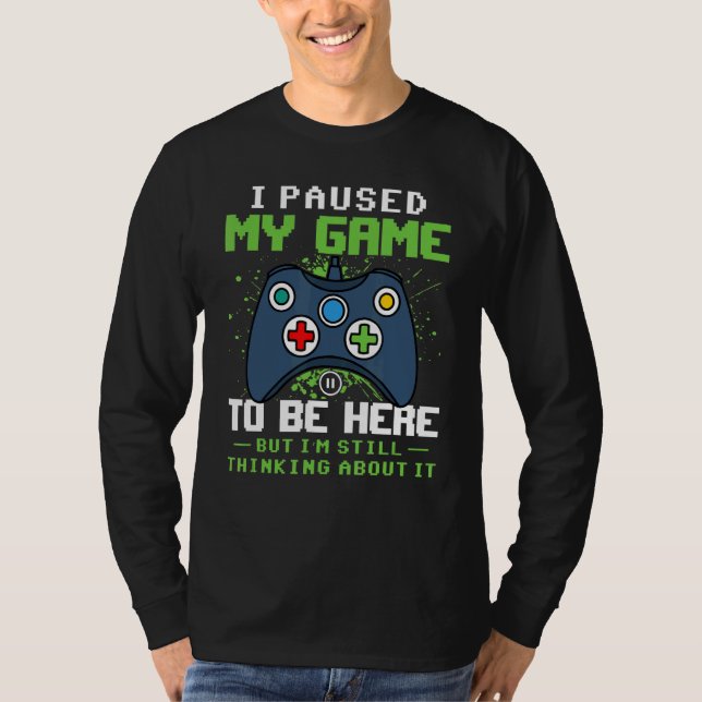 Camiseta He parado mi juego para estar aquí pero sigo pensa (Anverso)