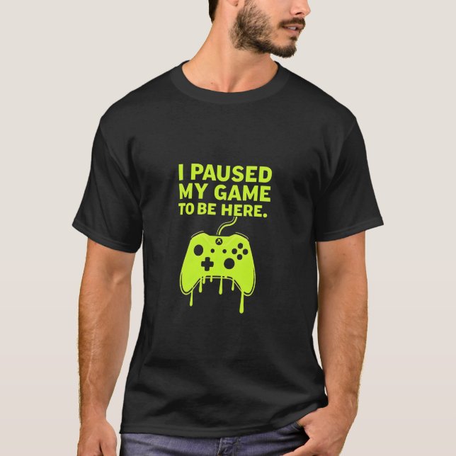Camiseta He parado mi juego para estar aquí un divertido di (Anverso)