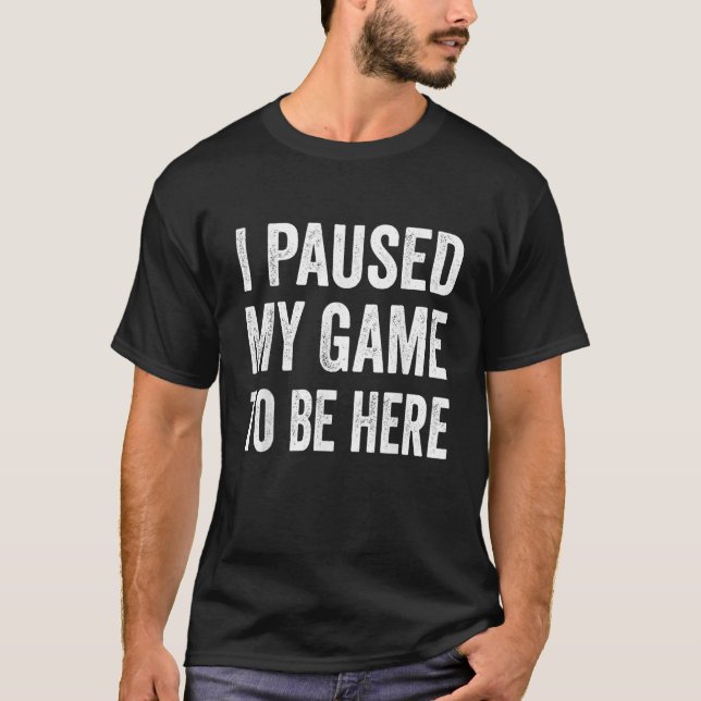 Camiseta He parado mi juego para estar aquí un divertido vi (Anverso)
