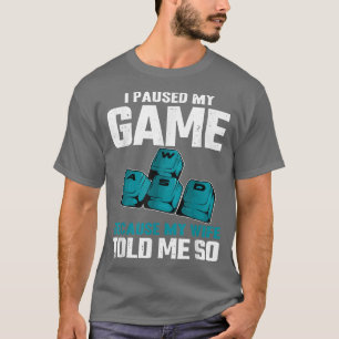 Camiseta He parado mi juego porque mi esposa me dijo Video