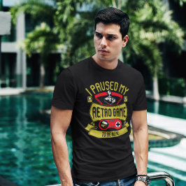 Camiseta He parado mi juego retro para estar aquí - videoju