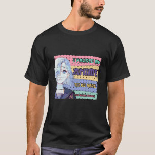 Camiseta He Pausado Mi Anime Para Estar Aquí.