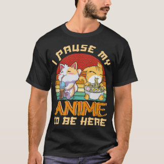 Camiseta He Pausado Mi Anime Para Estar Aquí.