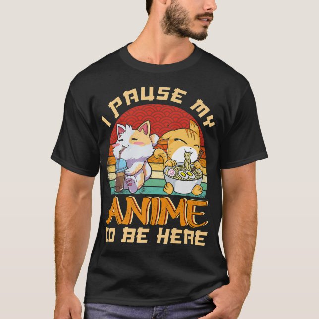Camiseta He Pausado Mi Anime Para Estar Aquí. (Anverso)