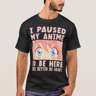 Camiseta He Pausado Mi Anime Para Estar Aquí