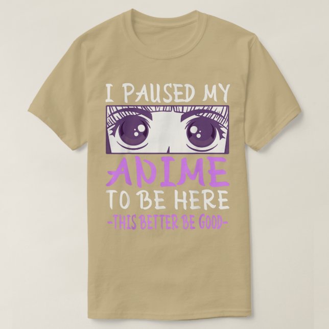 Camiseta He Pausado Mi Anime Para Estar Aquí (Diseño del anverso)