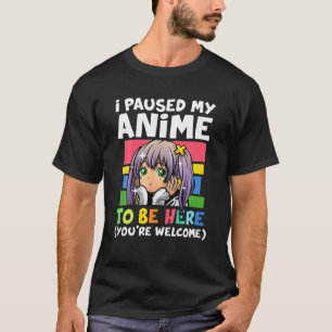 Camiseta He Pausado Mi Anime Para Estar Aquí Anime Japonés