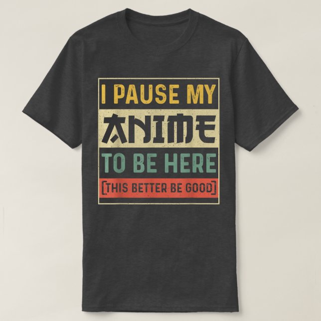 Camiseta He Pausado Mi Anime Para Estar Aquí, Anime Lover J (Diseño del anverso)