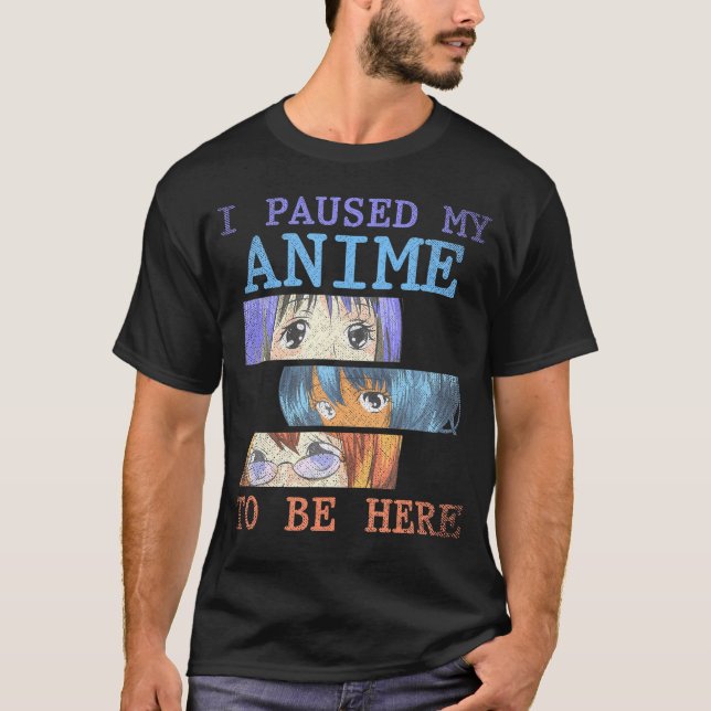 Camiseta He Pausado Mi Anime Para Estar Aquí Chicas Gracios (Anverso)