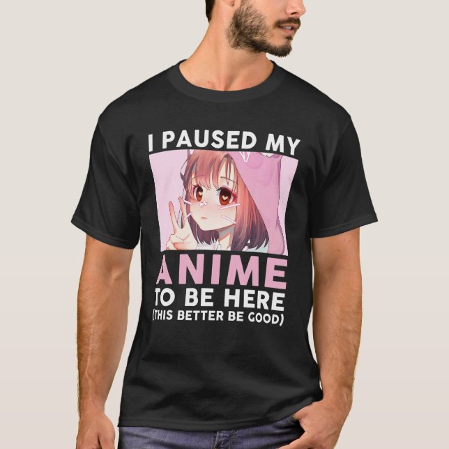 Camiseta He Pausado Mi Anime Para Estar Aquí Jóvenes Cuidad (Anverso)