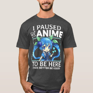 Camiseta He Pausado Mi Anime Para Estar Aquí Kawaii Manga C