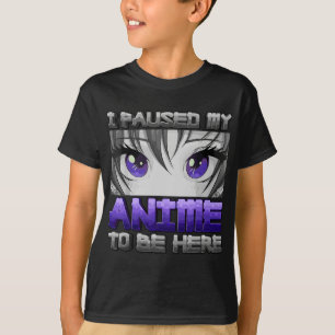 Camiseta He Pausado Mi Anime Para Estar Aquí Los Regalos De