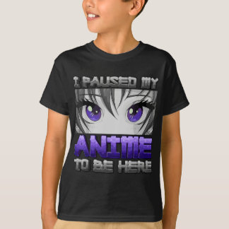 Camiseta He Pausado Mi Anime Para Estar Aquí Los Regalos De