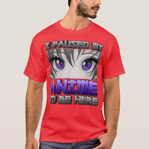 Camiseta He Pausado Mi Anime Para Estar Aquí Los Regalos De