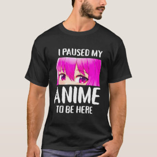 Camiseta He Pausado Mi Anime Para Estar Aquí, Regalos De Ch