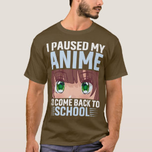 Camiseta He Pausado Mi Anime Para Regresar A La Escuela Ani