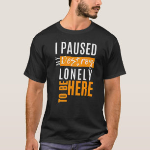 Camiseta He Pausado Mi Destino Solo Para Estar Aquí Prem Pr