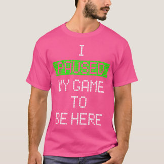 Camiseta He Pausado Mi Juego Para Estar Aquí