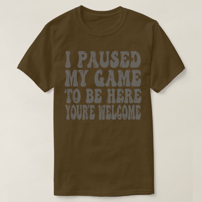 Camiseta He Pausado Mi Juego Para Estar Aquí (Diseño del anverso)