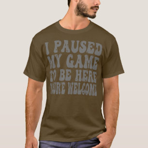 Camiseta He Pausado Mi Juego Para Estar Aquí