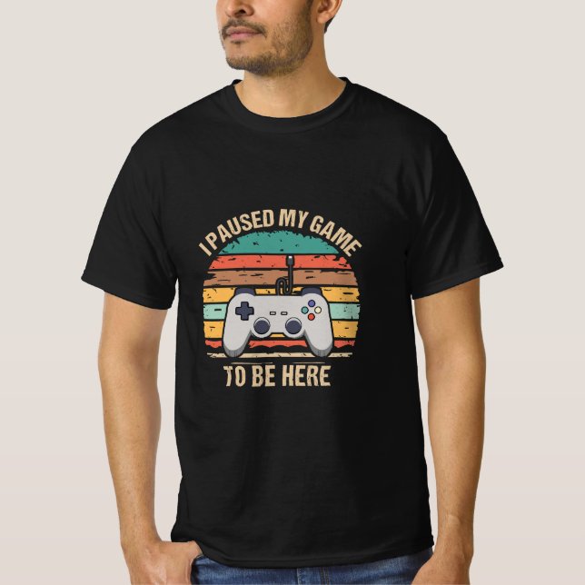 Camiseta He Pausado Mi Juego Para Estar Aquí (Anverso)
