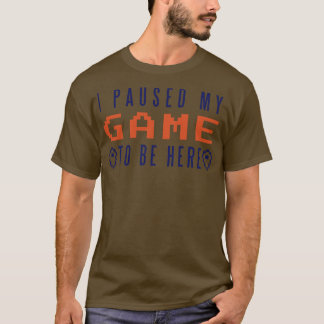 Camiseta He Pausado Mi Juego Para Estar Aquí