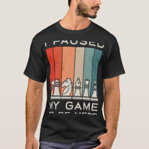 Camiseta He Pausado Mi Juego Para Estar Aquí Ajedrez Retro