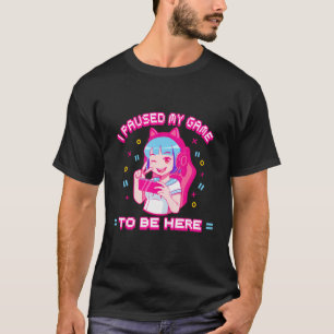 Camiseta He Pausado Mi Juego Para Estar Aquí - Chica De Gam