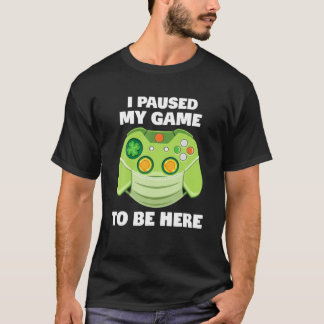 Camiseta He Pausado Mi Juego Para Estar Aquí, Cuarentena Gr