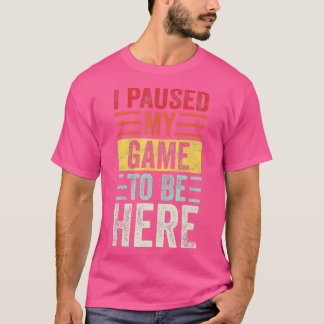 Camiseta He Pausado Mi Juego Para Estar Aquí, Funny Retro V