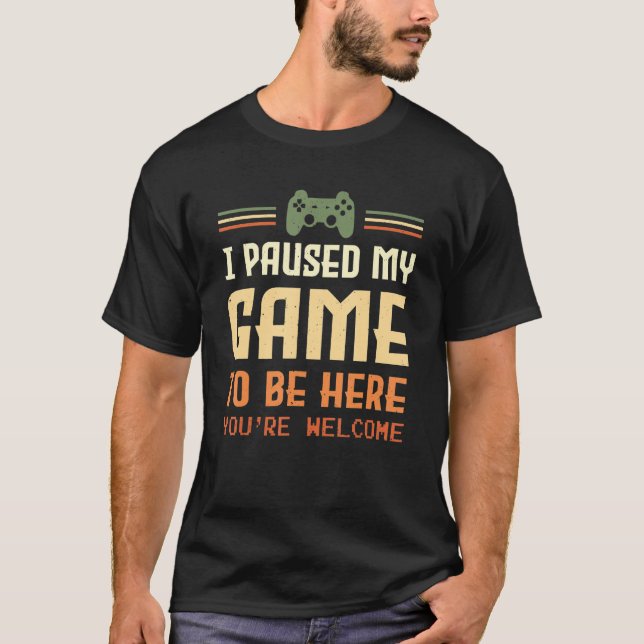 Camiseta He Pausado Mi Juego Para Estar Aquí, Funny Retro V (Anverso)