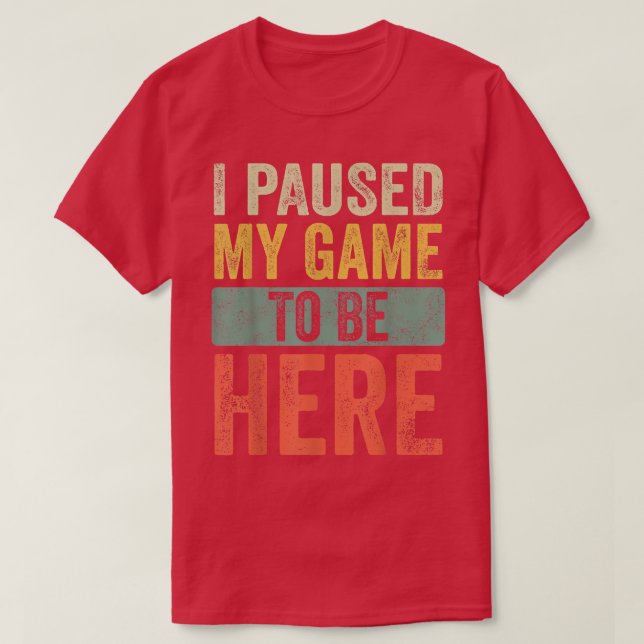 Camiseta He Pausado Mi Juego Para Estar Aquí, Funny Retro V (Diseño del anverso)