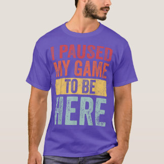 Camiseta He Pausado Mi Juego Para Estar Aquí, Funny Retro V