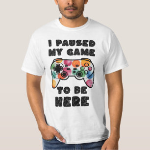 Camiseta He Pausado Mi Juego Para Estar Aquí, Gamer