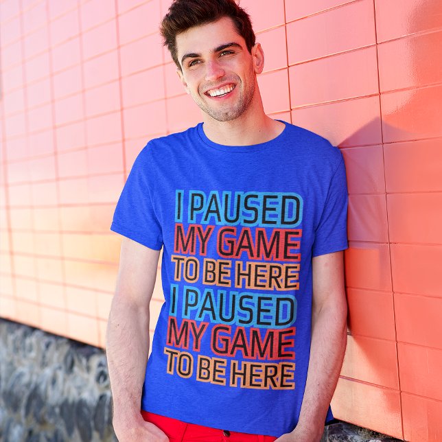 Camiseta He Pausado Mi Juego Para Estar Aquí Gráfica De Jue (Subido por el creador)