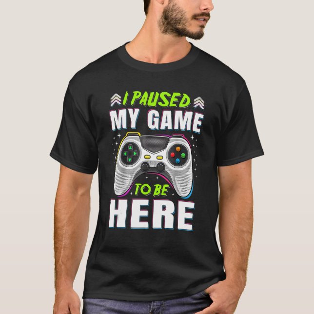 Camiseta He Pausado Mi Juego Para Estar Aquí Juego Retro Ga (Anverso)