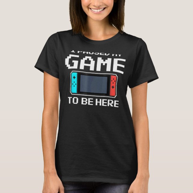 Camiseta He Pausado Mi Juego Para Estar Aquí Jugador De Víd (Anverso)